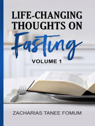 Title: Life-Changing Thoughts on Fasting (Volume One), Author: Zacharias Tanee Fomum