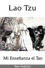 Title: Lao Tzu: Mi Enseñanza el Tao, Author: Lao Tzu