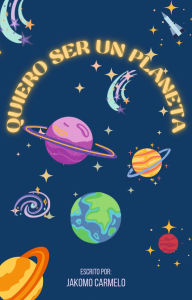 Title: Quiero ser un planeta, Author: Jakomo Carmelo