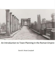 Title: Introduction to Town Planning in the Roman Empire, Author: David A Rowe Campbell