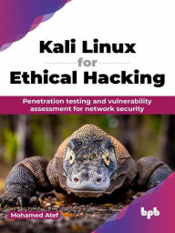 Title: Kali Linux for Ethical Hacking: Penetration testing and vulnerability assessment for network security, Author: Mohamed Atef