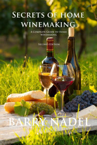 Title: Secrets of Home Winemaking 2nd Editioon (Wine Making), Author: Barry Dr. Nadel