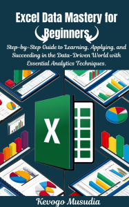 Title: Excel Data Mastery for Beginners, Author: Kevogo Musudia