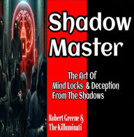 Shadow Master: The Art Of Mind Locks & Deception From The Shadows