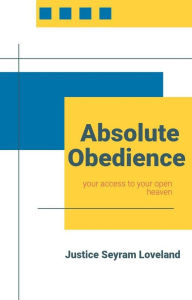 Title: Absolute Obedience, Author: Justice Loveland Seyram