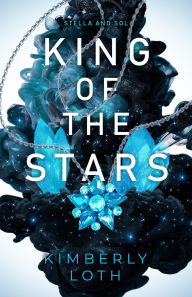 Title: King of the Stars (Stella and Sol, #3), Author: Kimberly Loth