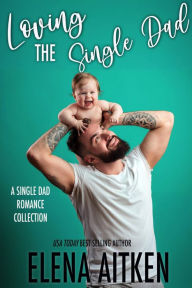 Title: Loving The Single Dad, Author: Elena Aitken