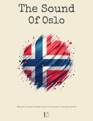 Title: The Sound Of Oslo: Bilingual Norwegian-English Stories for Norwegian Language Learners, Author: Pomme Bilingual