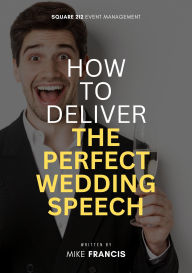Title: How to Deliver the Perfect Wedding Speech, Author: Mike Francis