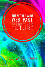 Title: The World Wide Web: Past, Present, and Future, Author: Vijay Kumar Yadav