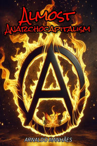 Title: Almost Anarcho-Capitalism, Author: Arnaldo Manhães