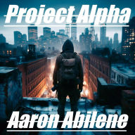 Title: Project Alpha, Author: Aaron Abilene