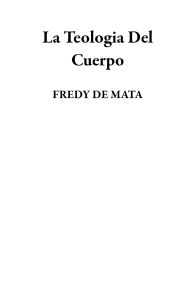Title: La Teologia Del Cuerpo, Author: FREDY DE MATA
