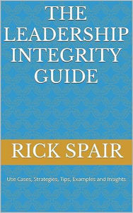 Title: The Leadership Integrity Guide Kindle Edition by Rick Spair (Author) Format: Kindle Edition, Author: Rick Spair