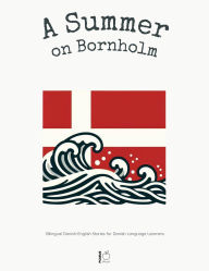Title: A Summer on Bornholm: Bilingual Danish-English Stories for Danish Language Learners, Author: Pomme Bilingual