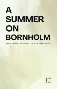 Title: A Summer on Bornholm: Bilingual Danish-English Stories for Danish Language Learners, Author: Pomme Bilingual