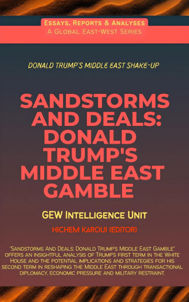 Sandstorms And Deals: Donald Trump's Middle East Gamble (Essays, Reports and Analyses)