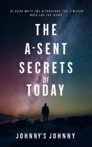 Title: The Absent Secrets of Today, Author: Johny