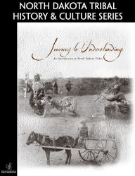 Title: Journey to Understanding: An Introduction to North Dakota Tribes (North Dakota Tribal History and Culture Series), Author: Cheryl Ann Kary