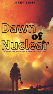 Title: Dawn of Nuclear, Author: Jimmy sidhu