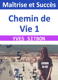 Title: Chemin de Vie 1 : Maîtrise et Succès, Author: YVES SITBON