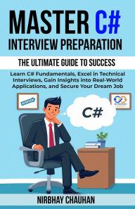 Title: Master C# Interview Preparation (Dot Net Interview Preparation, #2), Author: Nirbhay Chauhan
