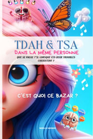 Title: TDAH & TSA dans la même personne que se passe t'il lorsque ces deux troubles coexistent ?, Author: Noelle MONGE
