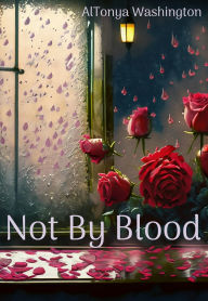 Title: Not By Blood, Author: AlTonya Washington