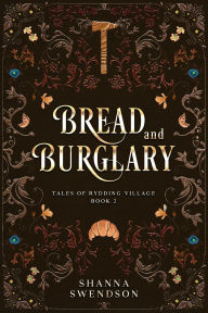 Title: Bread and Burglary (Tales of Rydding Village, #2), Author: Shanna Swendson