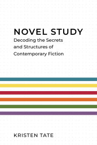 Title: Novel Study: Decoding the Secrets and Structures of Contemporary Fiction, Author: Kristen Tate