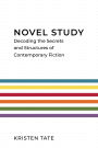 Novel Study: Decoding the Secrets and Structures of Contemporary Fiction