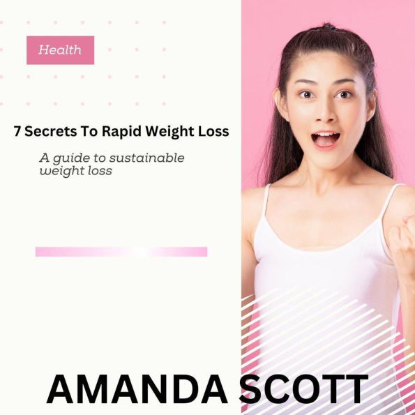 7 Secrets to Rapid Weight Loss: A Guide to Sustainable Weight loss