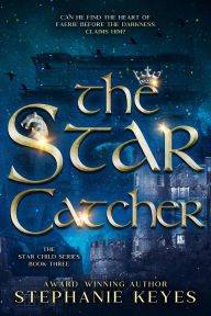 Title: The Star Catcher (The Star Child, #3), Author: Stephanie Keyes