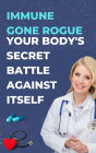 Immune Gone Rogue: Your Body's Secret Battle Against Itself