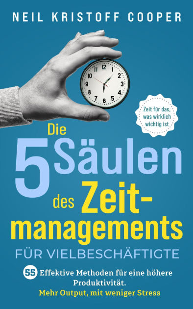 Die 5 Säulen des Zeitmanagements für Vielbeschäftigte: 55 effektive ...