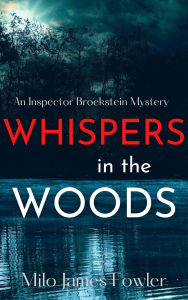 Title: Whispers in the Woods (Inspector Broekstein Mysteries, #3), Author: Milo James Fowler