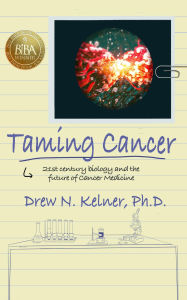 Title: Taming Cancer: 21st Century Biology and the Future of Cancer Medicine, Author: Drew N. Kelner