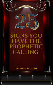 Title: 25 Signs You Have the Prophetic Calling, Author: Prophet PD John