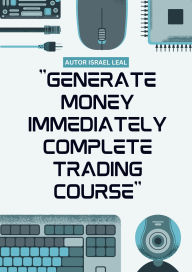 Title: 1 Course Generate Money Immediately Complete Trading Course, Author: Israel
