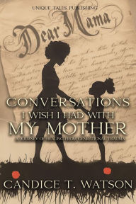 Title: Conversations I Wish I Had With My Mother: A Journey of Healing From Generational Trauma, Author: Candice T. Watson