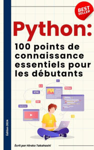 Title: Les 100 Connaissances Essentielles pour Débutants en Python, Author: Tanko