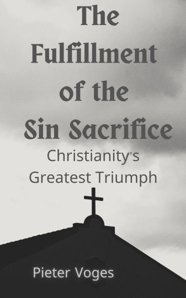 The Fulfillment of the Sin Sacrifice (Original Christianity, #9)