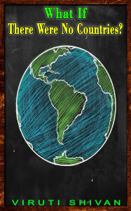 Title: What If There Were No Countries? (WHAT IF SERIES), Author: Viruti Shivan