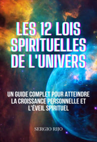 Title: Les 12 Lois Spirituelles de L'univers: Un Guide Complet Pour Atteindre La Croissance Personnelle Et L'éveil Spirituel, Author: SERGIO RIJO