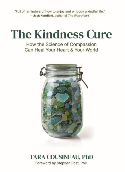 The Kindness Cure: How the Science of Compassion Can Heal Your Heart and Your World