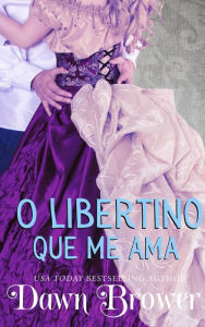 Title: O libertino que me ama (2, #2), Author: Dawn Brower