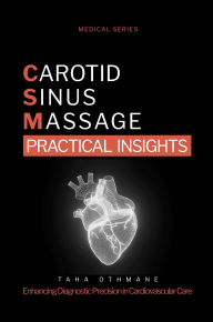 Title: Carotid Sinus Massage: Practical Insights (Medical Series), Author: Taha Othmane