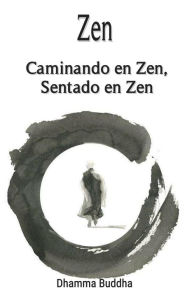 Title: Zen: Caminando en Zen, Sentado en Zen, Author: Dhamma Buddha