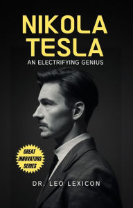 Title: Nikola Tesla: An Electrifying Genius, Author: Leo Lexicon