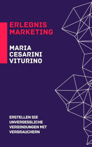 Title: Erlebnismarketing: Erstellen Sie Unvergessliche Verbindungen Mit Verbrauchern (Marketing 360°: Die Kraft des modernen Marketings), Author: Maria Cesarini Viturino